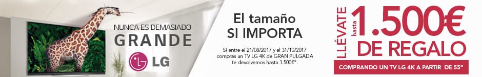 LG, EL TAMAÑO SI IMPORTA...Llévate hasta 1.500€ DE REGALO LG, EL TAMAÑO SI IMPORTA...Llévate hasta 1.500€ DE REGALO